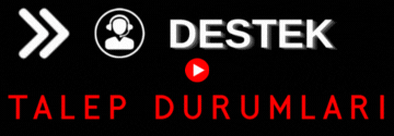 Destek - Talep Durumları
